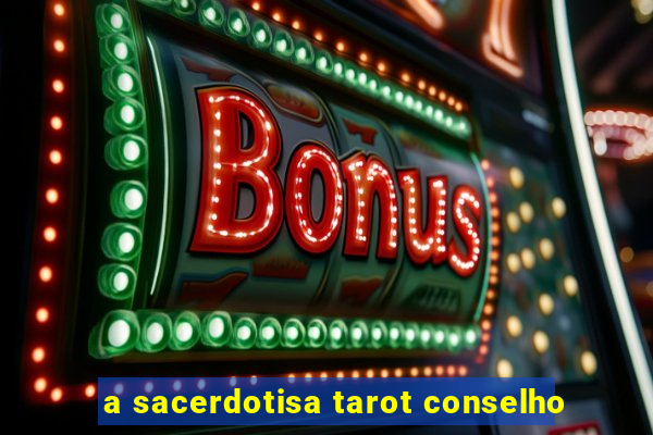 a sacerdotisa tarot conselho